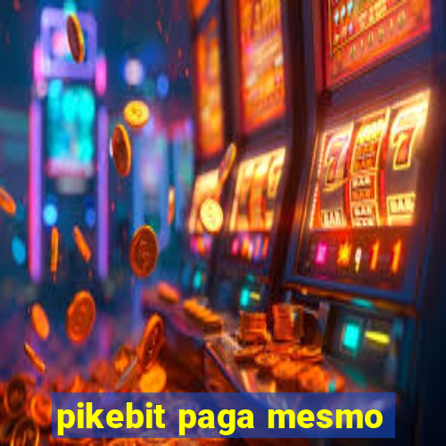 pikebit paga mesmo